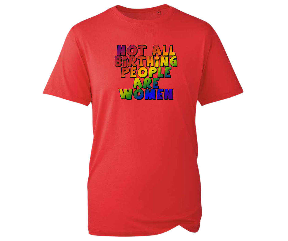 Not All Birthing People Are Women t-shirt - various colours