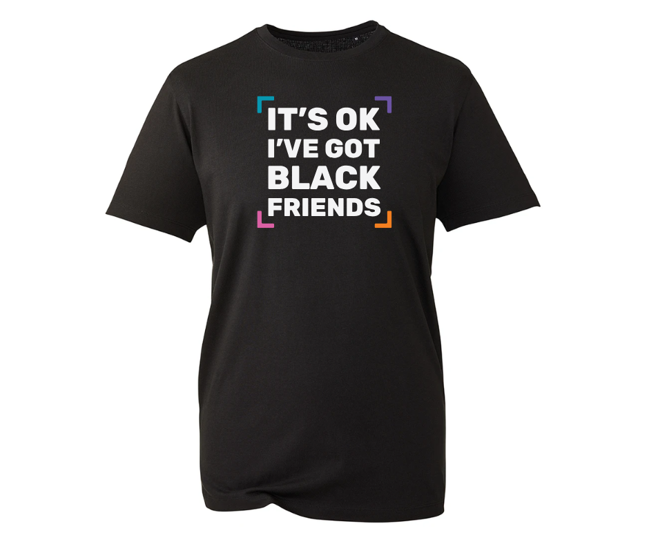 It's OK - I've got black friends