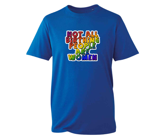 Not All Birthing People Are Women t-shirt - various colours