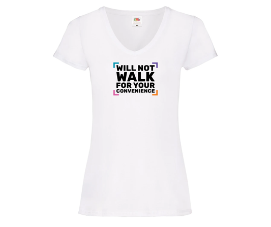 Will not walk for your convenience - V neck