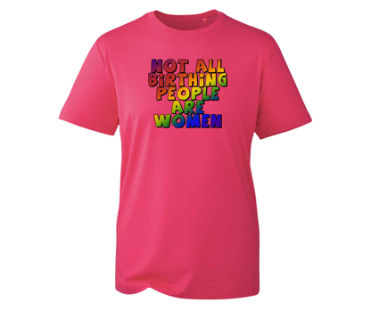 Not All Birthing People Are Women t-shirt - various colours
