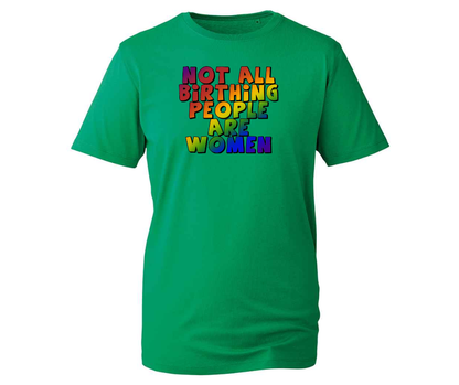 Not All Birthing People Are Women t-shirt - various colours