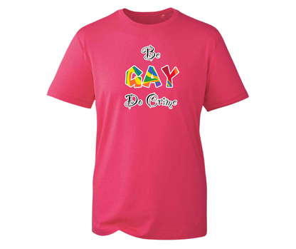 Be Gay, Do Crime - various colours available